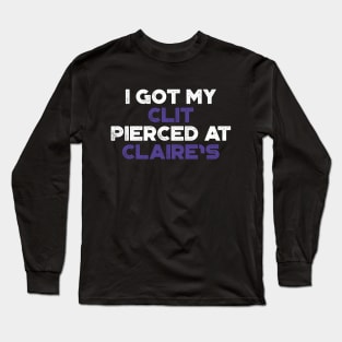 Funny Offensive I Got My Cl*t Pierced At Claire's (Purple) Long Sleeve T-Shirt